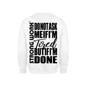 STRONG WORK SWEATSHIRT IN ORGANIC COTTON "DO NOT ASK ME IF I'M TIRED BUT IF I'M DONE" FOR MEN - WHITE BACK VIEW