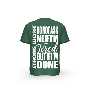 STRONG WORK SHORT SLEEVE T-SHIRT IN ORGANIC COTTON "DO NOT ASK ME IF I'M TIRED BUT IF I'M DONE" FOR MEN - BOTTLE GREEN BACK VIEW