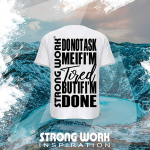 STRONG WORK SPORTSWEAR - STRONG WORK SHORT SLEEVE T-SHIRT IN ORGANIC COTTON "DO NOT ASK ME IF I'M TIRED BUT IF I'M DONE" FOR MEN