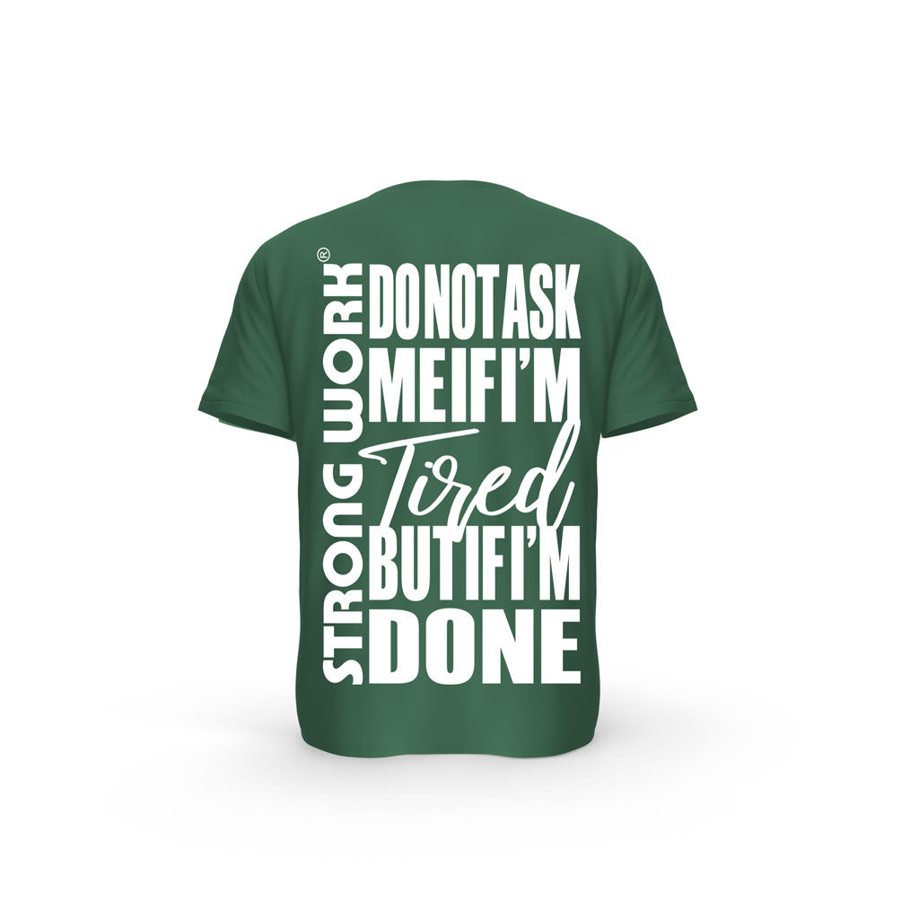 STRONG WORK SHORT SLEEVE T-SHIRT IN ORGANIC COTTON "DO NOT ASK ME IF I'M TIRED BUT IF I'M DONE" FOR WOMEN - BOTTLE GREEN BACK VIEW
