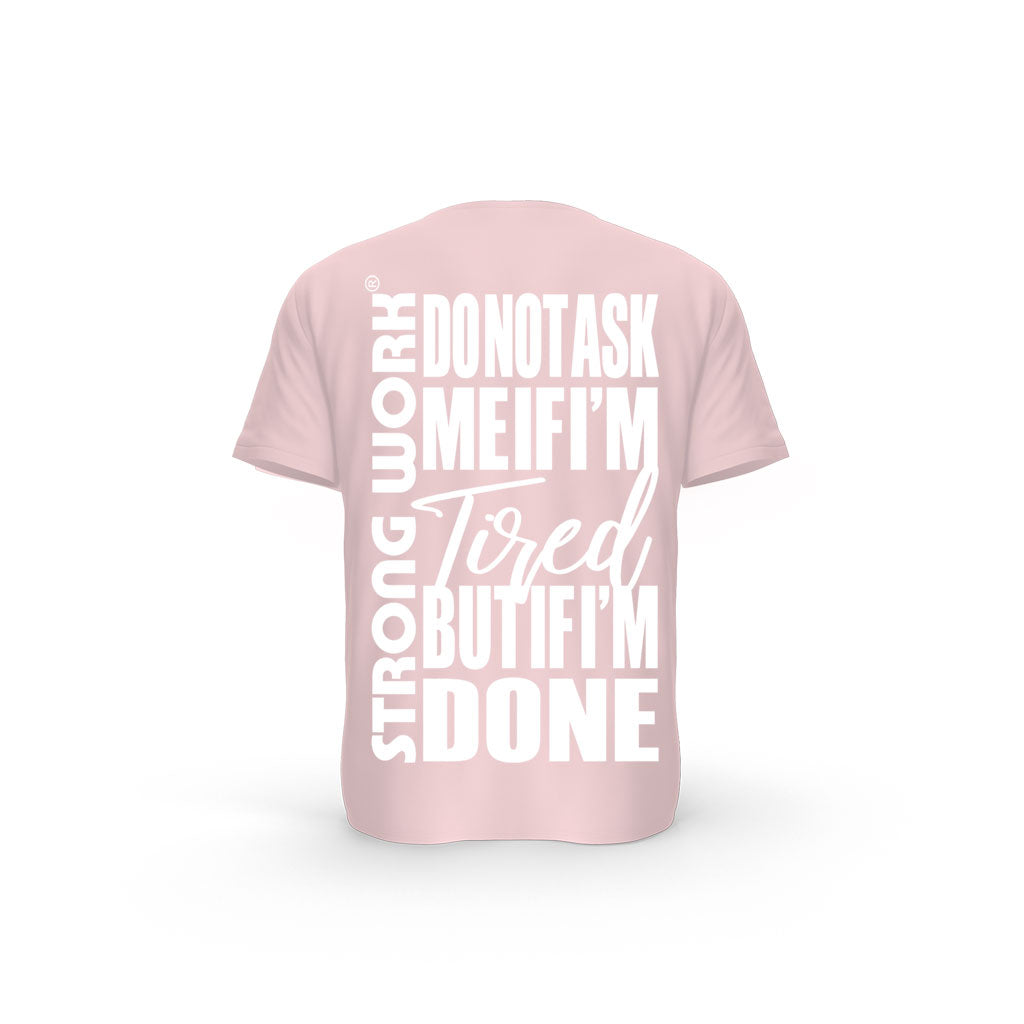 STRONG WORK SHORT SLEEVE T-SHIRT IN ORGANIC COTTON "DO NOT ASK ME IF I'M TIRED BUT IF I'M DONE" FOR MEN - COTTON PINK